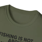 Fish Is Not About Catching Fish T-Shirt
