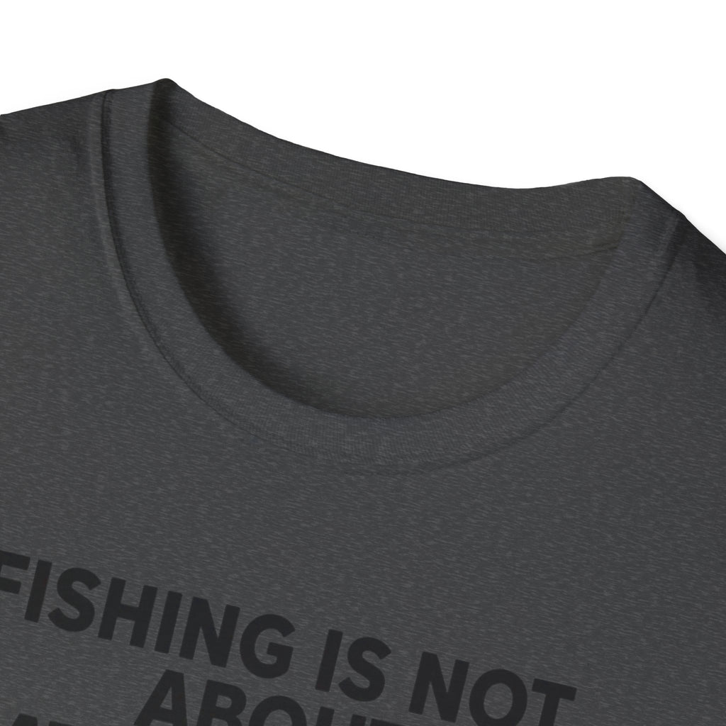 Fish Is Not About Catching Fish T-Shirt