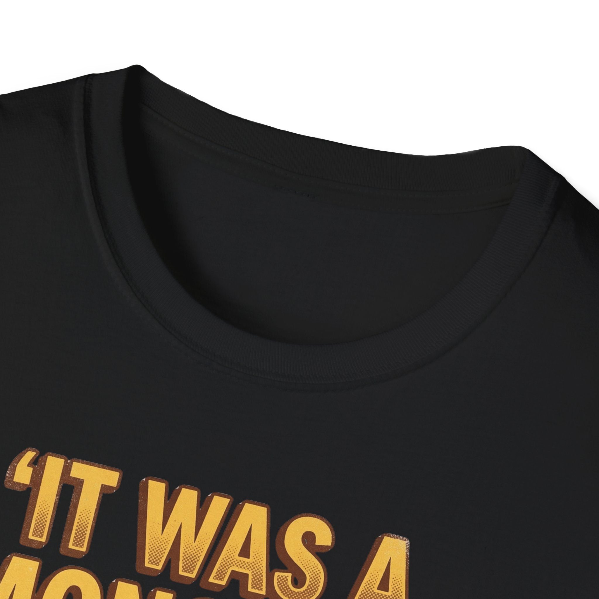 It Was A Monster T-Shirt