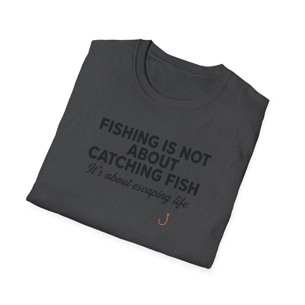 Fish Is Not About Catching Fish T-Shirt
