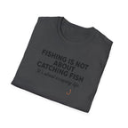 Fish Is Not About Catching Fish T-Shirt