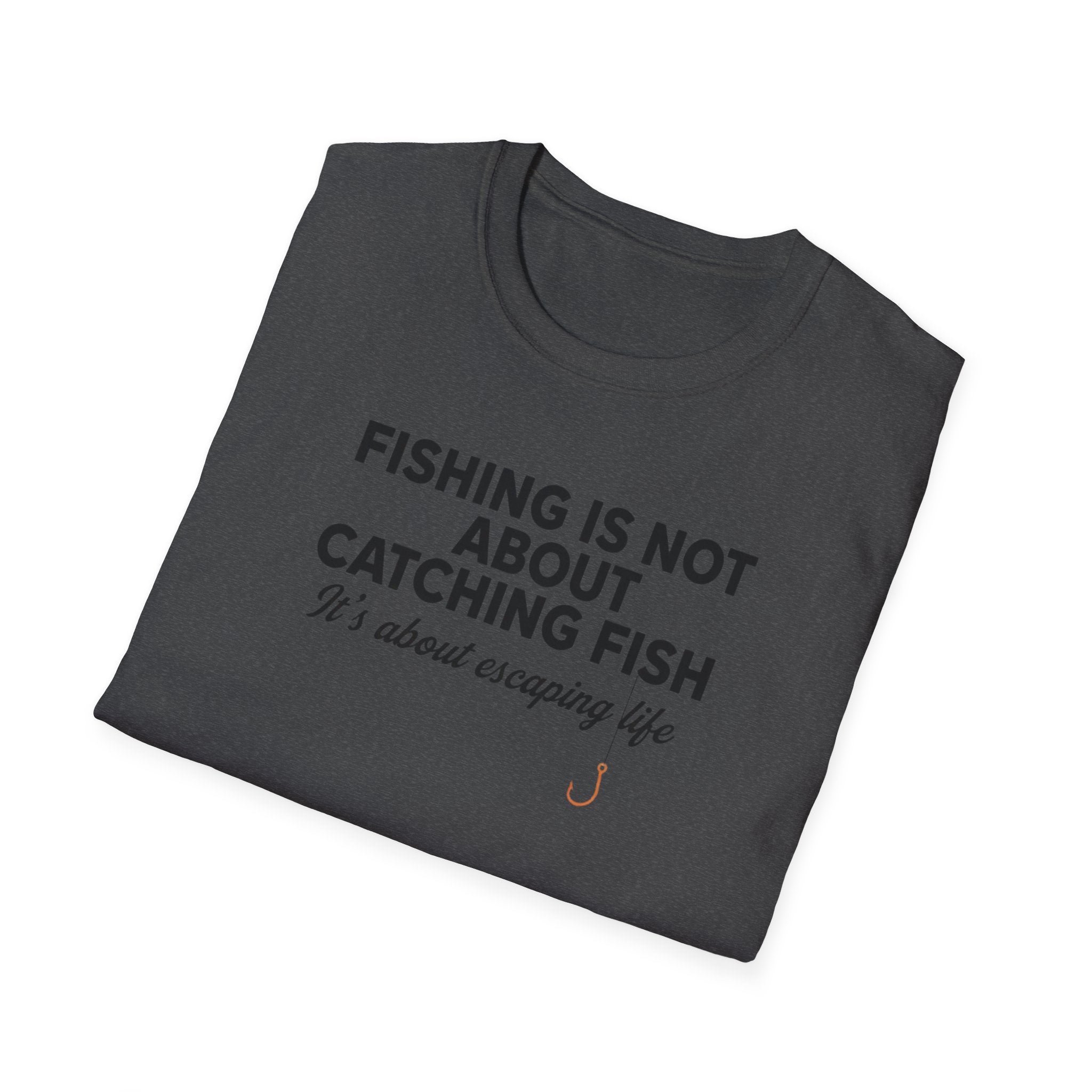 Fish Is Not About Catching Fish T-Shirt