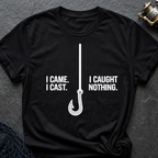 I Came I Cast I Cought Nothing T-Shirt