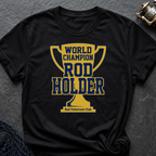 World Champion Rod Holder T-Shirt