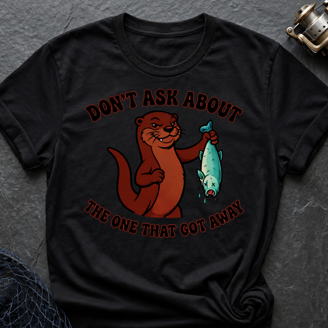 Don´t Ask About The One That Got Away T-Shirt