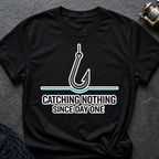 Catching Nothing Since Day One T-Shirt