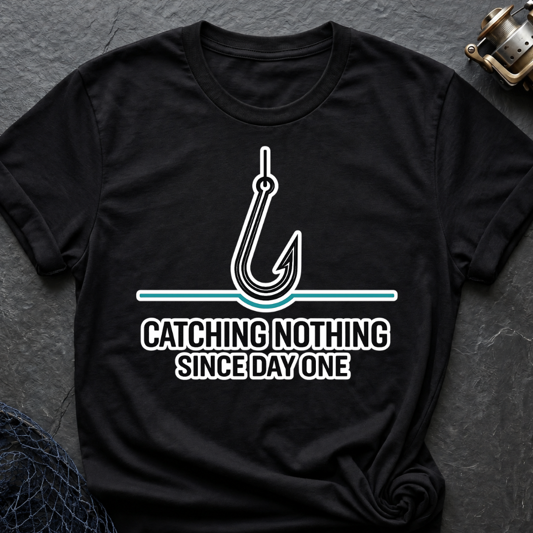 Catching Nothing Since Day One T-Shirt