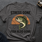 Stress Gone. Fish Also Gone T-Shirt