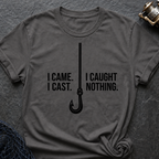 I Came I Cast I Cought Nothing T-Shirt