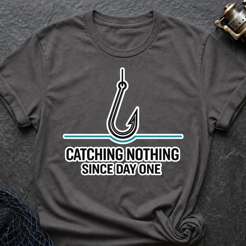 Catching Nothing Since Day One T-Shirt