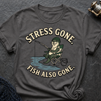 Stress Gone. Fish Also Gone T-Shirt