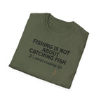 Fish Is Not About Catching Fish T-Shirt