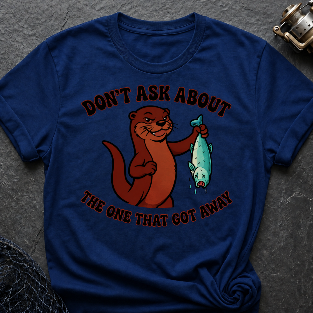 Don´t Ask About The One That Got Away T-Shirt