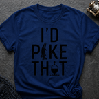 I`d Pike That T-Shirt