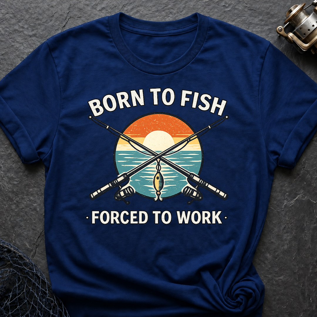Born To Fish Forced To Work T-Shirt