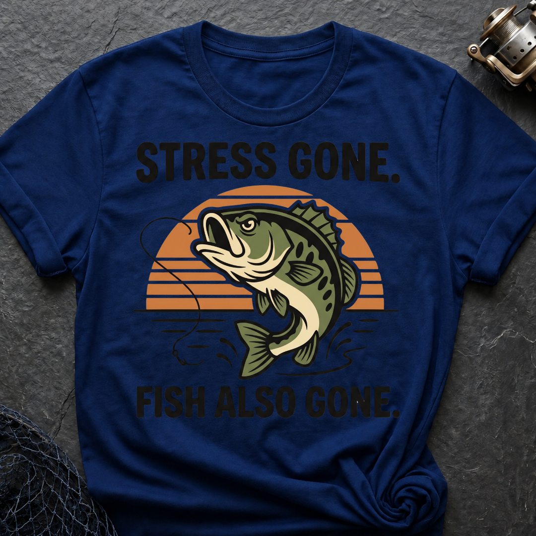 Stress Gone. Fish Also Gone T-Shirt