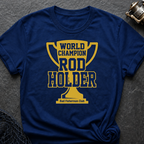 World Champion Rod Holder T-Shirt