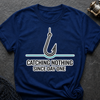 Catching Nothing Since Day One T-Shirt