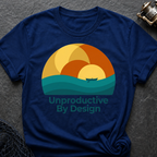 Unproductive By Design T-Shirt
