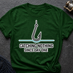 Catching Nothing Since Day One T-Shirt