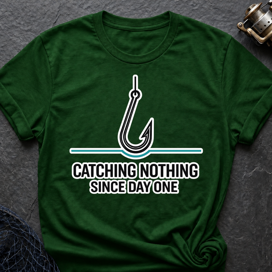 Catching Nothing Since Day One T-Shirt