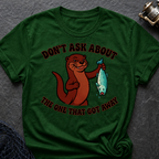 Don´t Ask About The One That Got Away T-Shirt