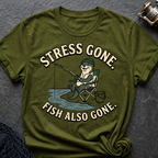 Stress Gone. Fish Also Gone T-Shirt