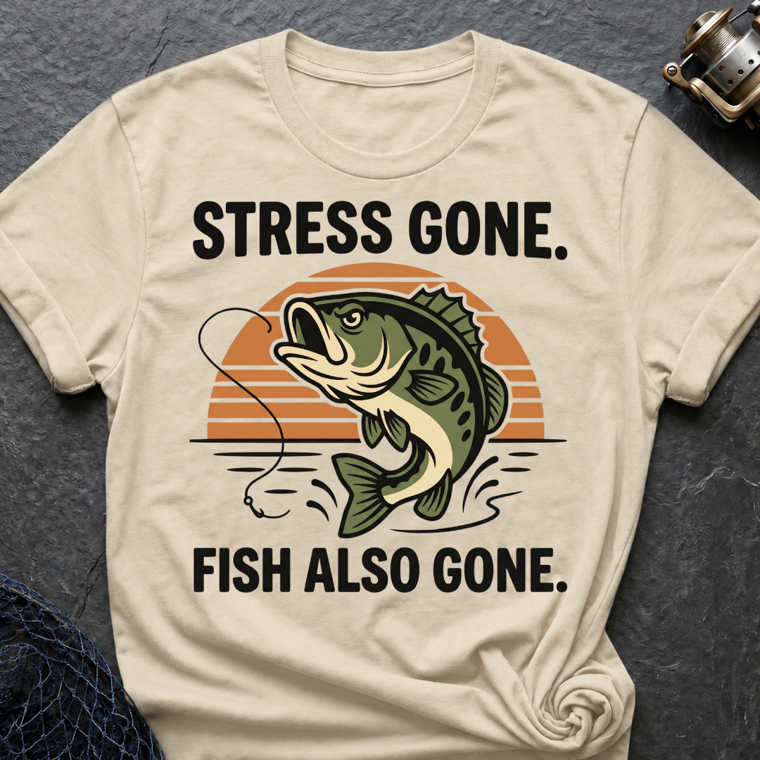 Stress Gone. Fish Also Gone T-Shirt