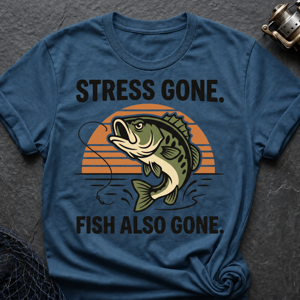 Stress Gone. Fish Also Gone T-Shirt