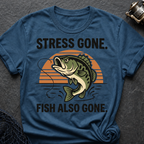 Stress Gone. Fish Also Gone T-Shirt