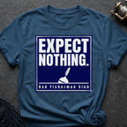 Expect Nothing T-Shirt