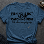 Fish Is Not About Catching Fish T-Shirt